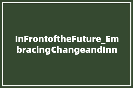InFrontoftheFuture_EmbracingChangeandInnovation