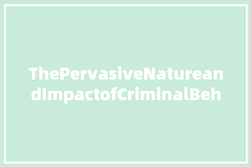 ThePervasiveNatureandImpactofCriminalBehaviorinSociety