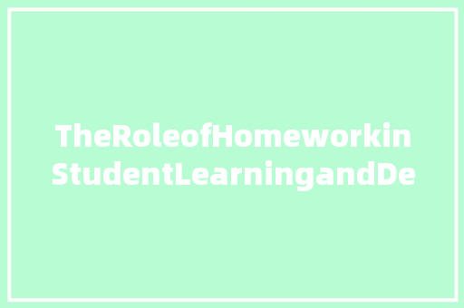 TheRoleofHomeworkinStudentLearningandDevelopment