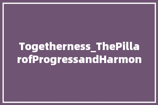 Togetherness_ThePillarofProgressandHarmony